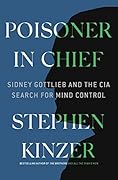 Poisoner in Chief: Sidney Gottlieb and the CIA Search for Mind Control