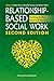 Relationship-Based Social Work, Second Edition