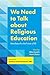 We Need to Talk about Religious Education: Manifestos for the Future of Religious Education