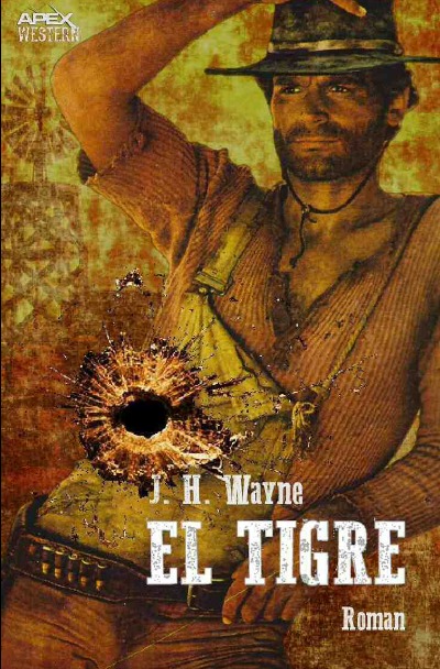 EL TIGRE: Der Western-Klassiker aus der Leihbuch-Ära! (German Edition)