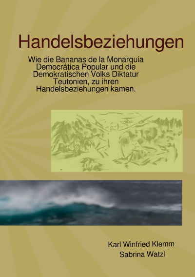 Handelsbeziehungen: Wie die Bananas de la Monarquía Democrática Popular und die Demokratischen Volks Diktatur Teutonien, zu ihren Handelsbeziehungen kamen. (German Edition)