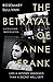 The Betrayal of Anne Frank A Cold Case Investigation by Rosemary Sullivan