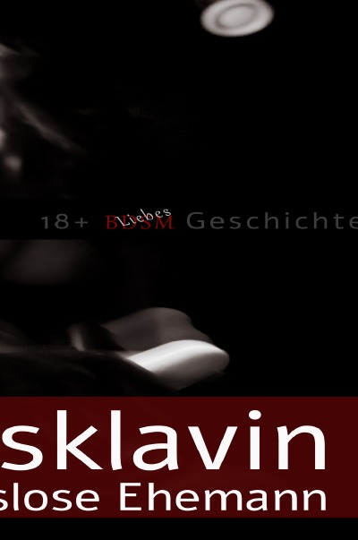Die Ehesklavin und der ahnungslose Ehemann: Eine 18+ BDSM äh eher Liebes-Geschichte