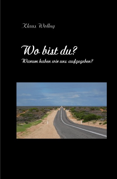Wo bist du? Warum haben wir uns aufgegeben? (German Edition)