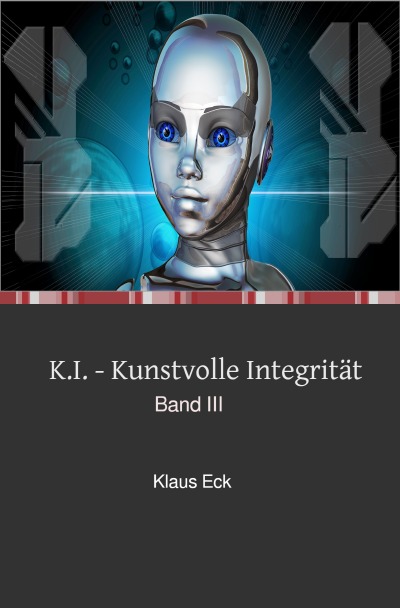 K.I. - Kunstvolle Integrität: Band III