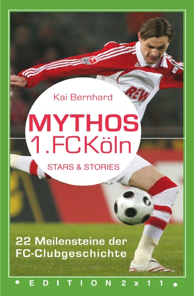 Mythos 1. FC Köln: 22 Meilensteine der FC-Clubgeschichte (German Edition)