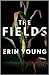 The Fields (Riley Fisher, #1)