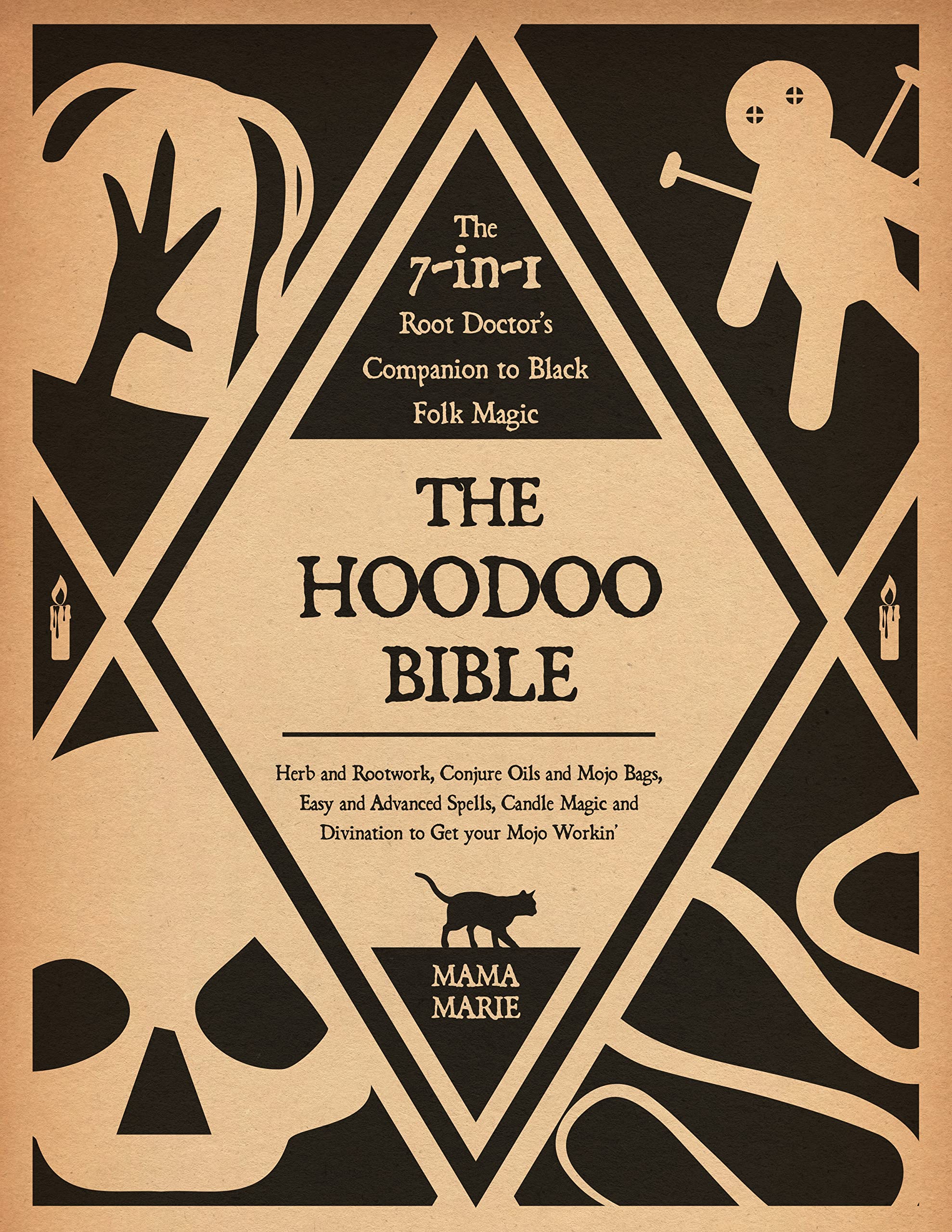 The Hoodoo Bible • The 7-in-1 Root Doctor’s Companion to Black Folk Magic: Herb and Rootwork, Conjure Oils and Mojo Bags, Easy and Advanced Spells, Candle ... and Divination to Get your Mojo workin’ (Kindle Edition)
