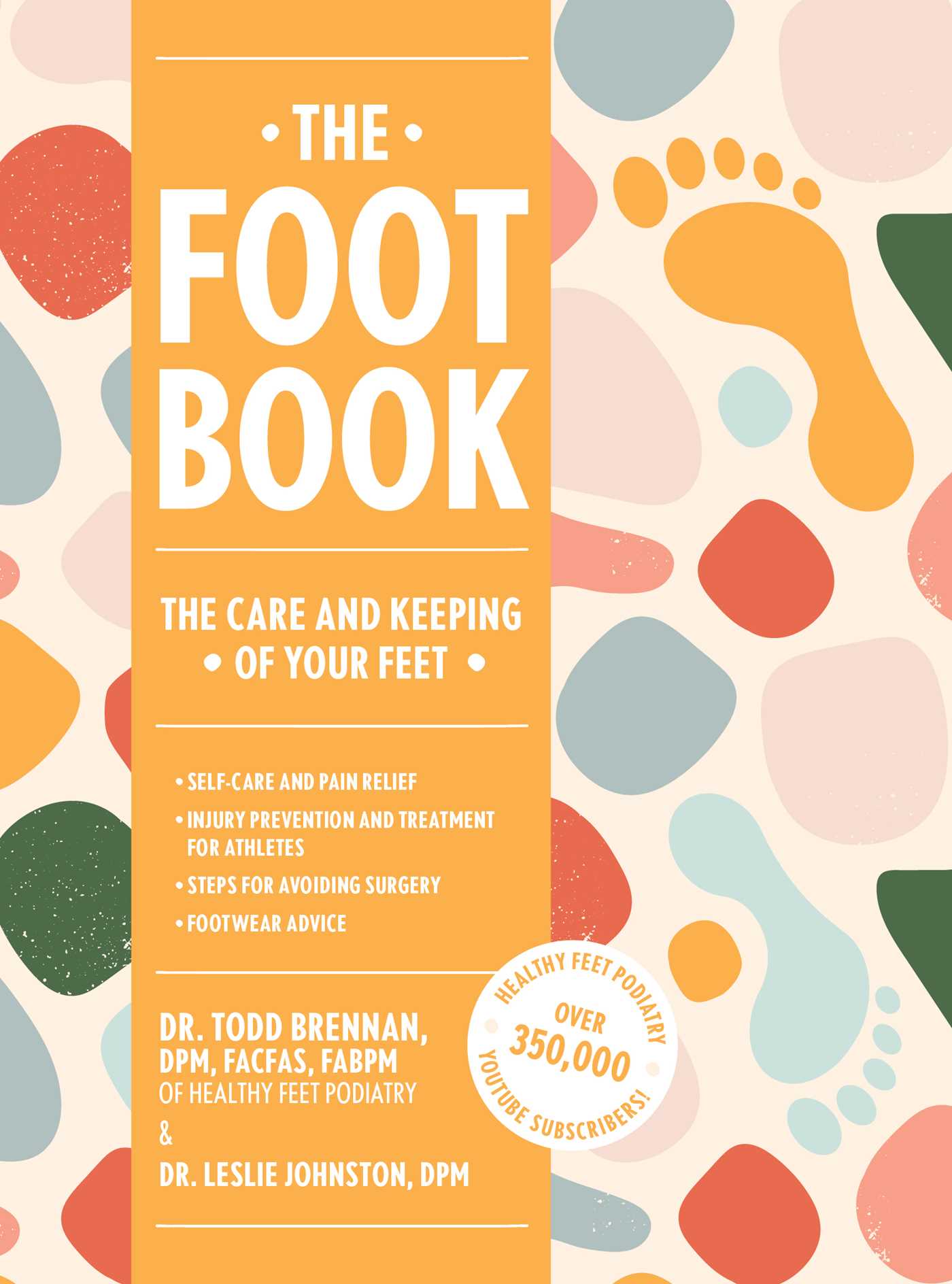 The Foot Book: Everything You Need to Know to Take Care of Your Feet (Podiatry, Self-Care, Pain Releif)