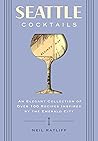 Seattle Cocktails: An Elegant Collection of Over 100 Recipes Inspired by the Emerald City (City Cocktails)