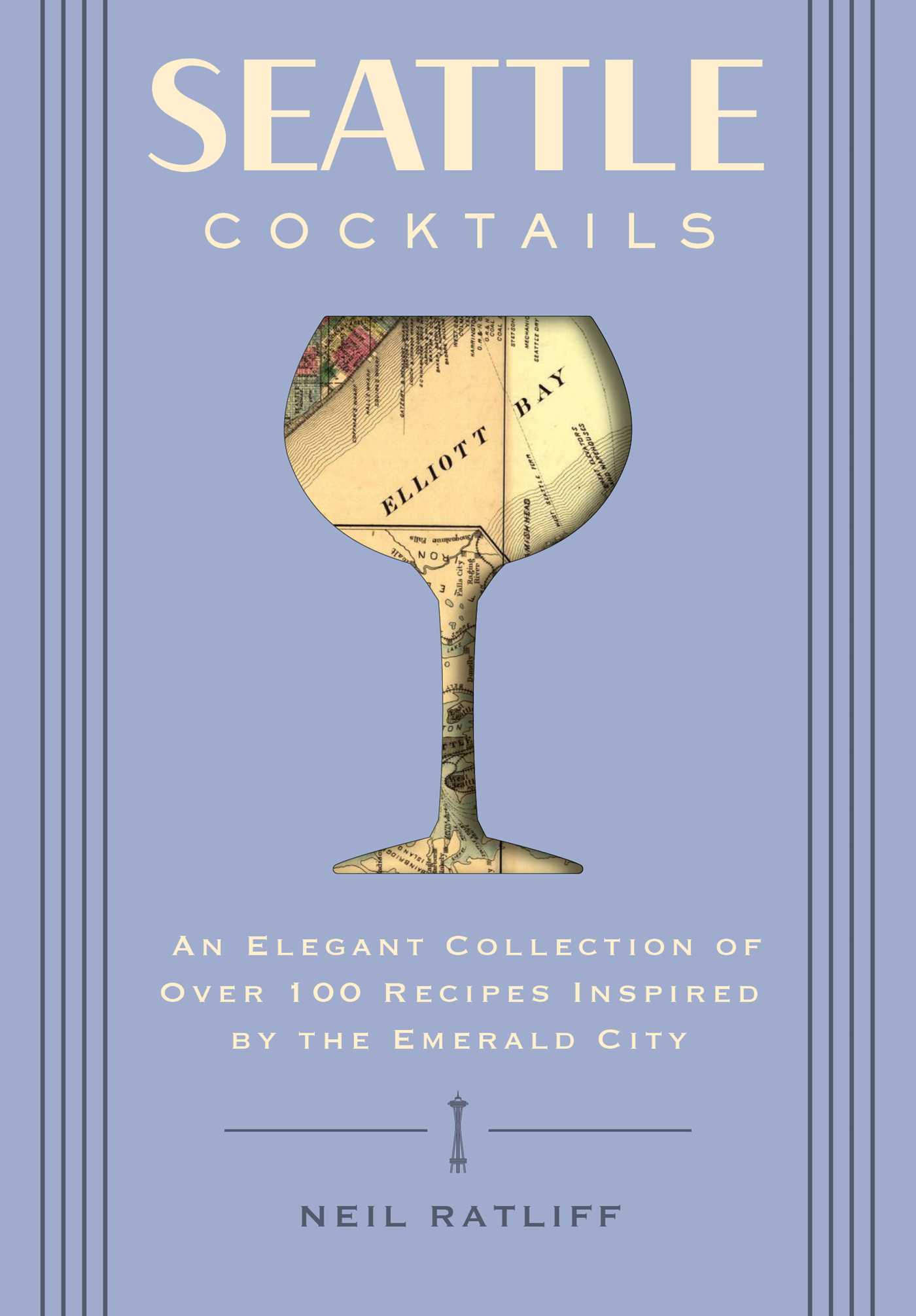 Seattle Cocktails: An Elegant Collection of Over 100 Recipes Inspired by the Emerald City (City Cocktails)