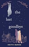 The Last Goodbye by Keith  Burke
