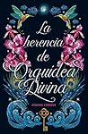 La herencia de Orquídea Divina by Zoraida Córdova