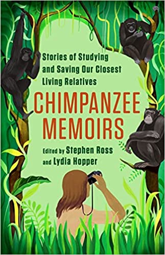 Chimpanzee Memoirs: Stories of Studying and Saving Our Closest Living Relatives