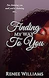 Finding My Way To You by Renee Williams