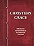 Christmas Grace: 31 Meditations and Declarations on the Greatest Gift Ever Given