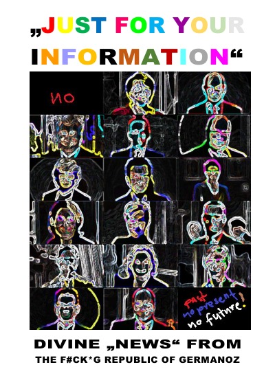 ""JUST FOR YOUR INFORMATION"" (DIVINE ""NEWS"" FROM THE F#CK G REPUBLIC OF GERMANOZ)