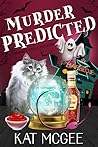 Murder Predicted by Kat McGee Murder Predicted by Kat McGee