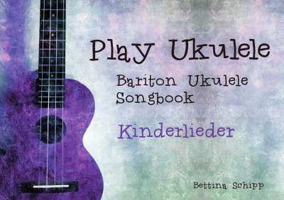 Bariton Ukulele Songbook / Bariton Ukulele Songbook - Kinderlieder: The easiest Ukulele Songbooks ever...!