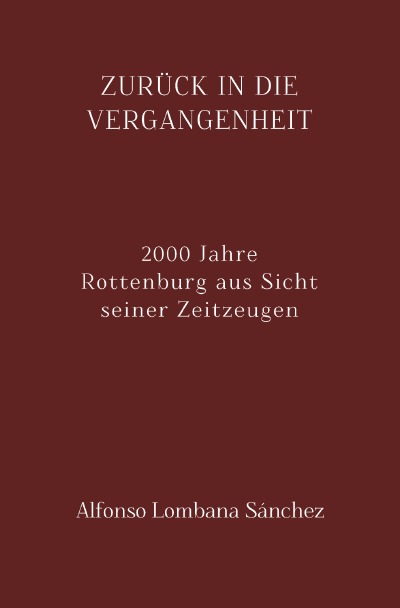 Zurück in die Vergangenheit: 2000 Jahre Rottenburg aus Sicht seiner Zeitzeugen (German Edition)