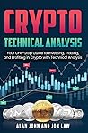 Crypto Technical Analysis: Your One-Stop Guide to Investing, Trading, and Profiting in Crypto with Technical Analysis. Crypto Technical Analysis: Your One-Stop Guide to Investing, Trading, and Profiting in Crypto with Technical Analysis.