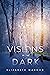 Visions in The Dark by Elizabeth Mahood