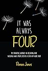 It Was Always Four: My Pandemic Journey in Becoming and Walking Away from Life as a Stay-At-Home Mom It Was Always Four: My Pandemic Journey in Becoming and Walking Away from Life as a Stay-At-Home Mom