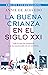 La buena crianza en el siglo XXI (Spanish Edition)