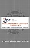 Develop Your Cybersecurity Career Path: How to Break into Cybersecurity at Any Level
