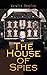 The House of Spies: Historical Thriller
