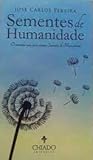Sementes de Humanidade by José Carlos Pereira Sementes de Humanidade by José Carlos Pereira