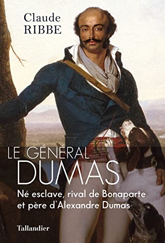 Le général Dumas: Né esclave, rival de Bonaparte et père d’Alexandre Dumas