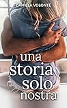 Una storia solo nostra by Daniela Volonté