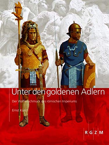 Unter Den Goldenen Adlern: Der Waffenschmuck Des Romischen Imperiums (German Edition)