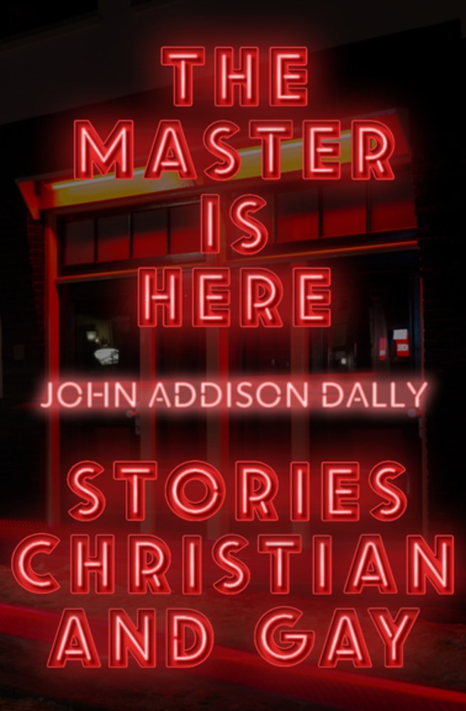 The Master Is Here: Stories Christian and Gay