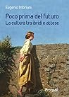 Poco prima del futuro. La cultura tra ibridi e attese Poco prima del futuro. La cultura tra ibridi e attese