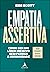 Empatia Assertiva - Como ser um Lider Incisivo sem Perder a Humanidade (Em Portugues do Brasil)