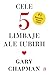 Cele cinci limbaje ale iubirii by Gary Chapman