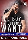 The Boy I Shouldn't Want by Stephanie    Rose