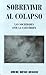 Sobrevivir al Colapso: Las ...