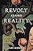 Revolt Against Reality: Fighting the Foes of Sanity and Truth- from the Serpent to the State