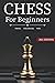 Chess for Beginners: The Ul...