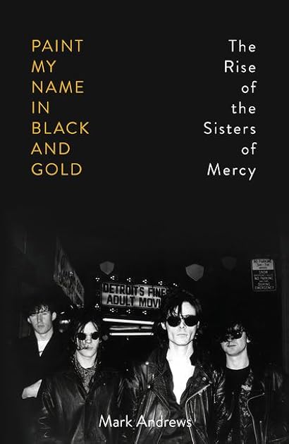 Paint My Name in Black and Gold: The Rise of the Sisters of Mercy