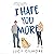 I Hate You More