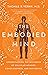The Embodied Mind: Understanding the Mysteries of Cellular Memory, Consciousness, and Our Bodies