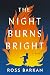 The Night Burns Bright by Ross Barkan The Night Burns Bright by Ross Barkan