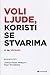 Voli ljude, koristi se stvarima: a ne obrnuto