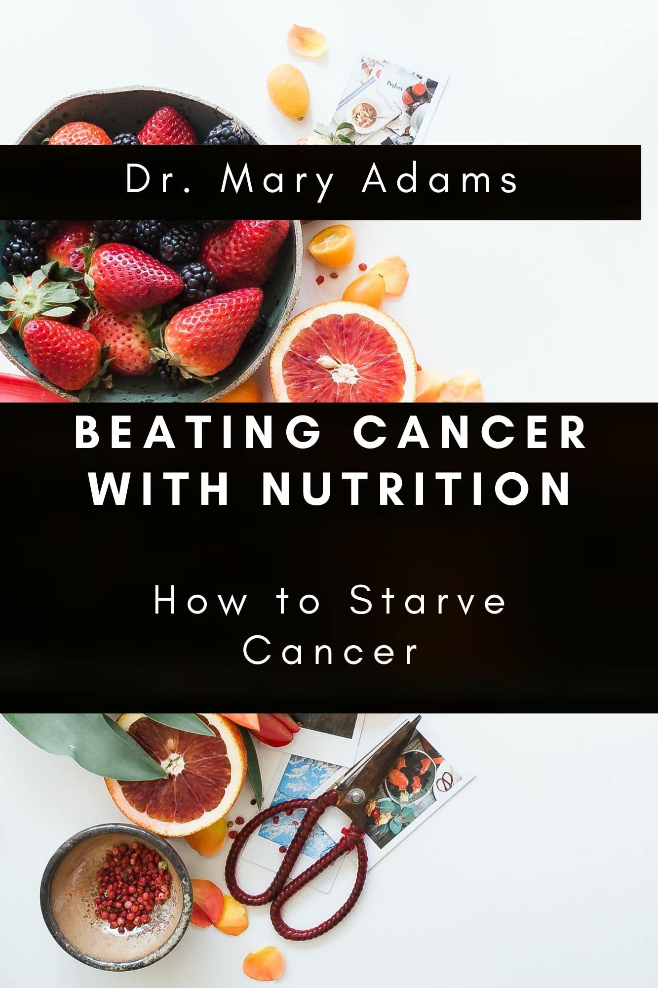 Beating Cancer with Nutrition: How to Starve Cancer (Kindle Edition)
