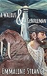 A Walrus & A Gentleman by Emmaline Strange