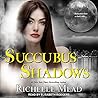 Succubus Shadows by Richelle Mead